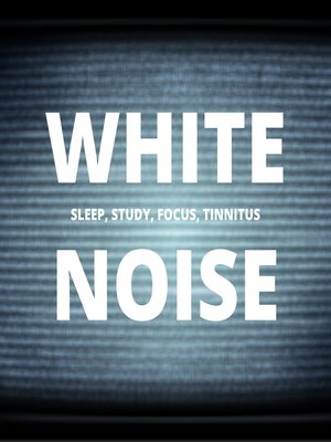 cover image of White Noise--Sleep, Study, Focus, Tinnitus